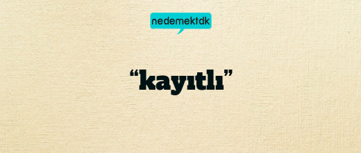 “kayıtlı”