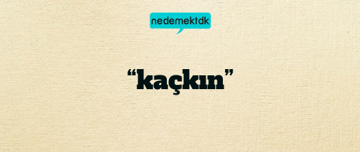 “kaçkın”