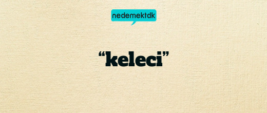 “keleci”