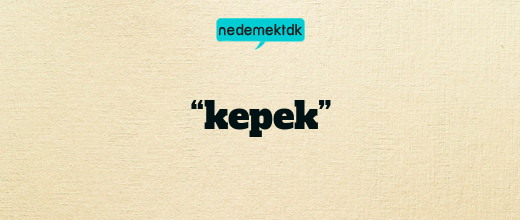 “kepek”