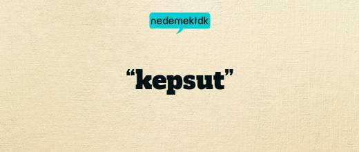 “kepsut”