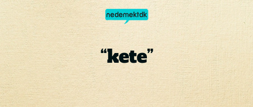 “kete”