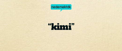 “kimi”