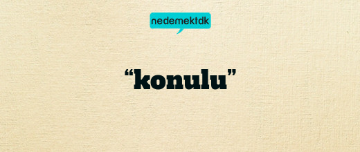 “konulu”