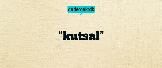 “kutsal”