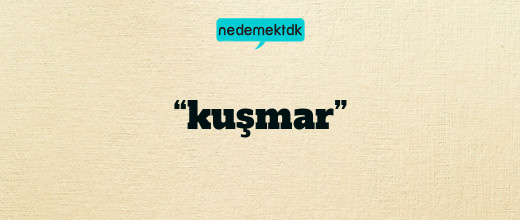 “kuşmar”