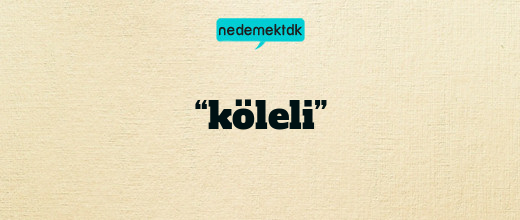 “köleli”