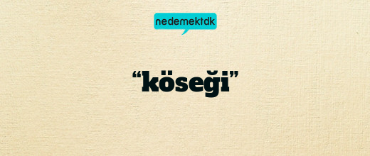 “köseği”