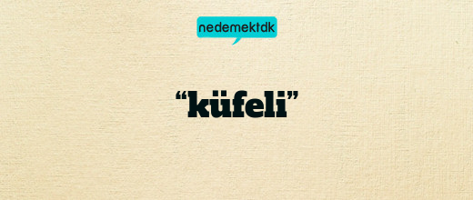 “küfeli”