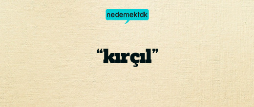 “kırçıl”