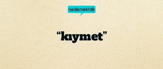 “kıymet”