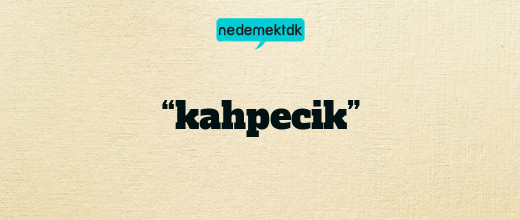 “kahpecik”