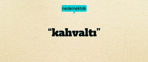 “kahvaltı”