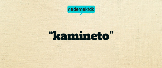 “kamineto”