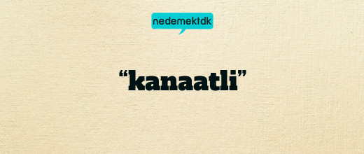 “kanaatli”