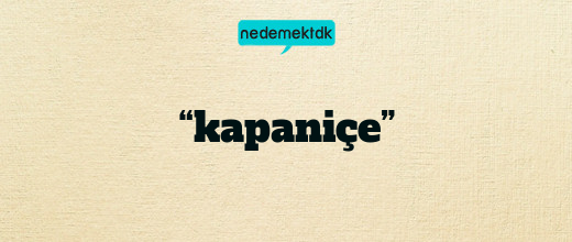 “kapaniçe”