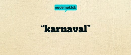 “karnaval”