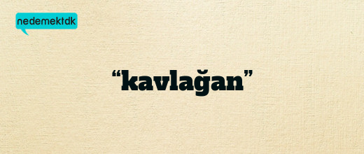 “kavlağan”