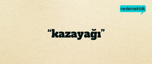 “kazayağı”