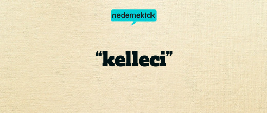 “kelleci”