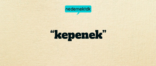 “kepenek”