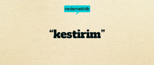 “kestirim”