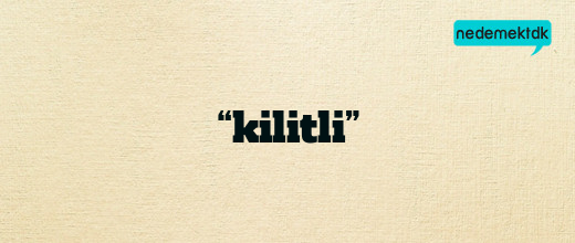 “kilitli”