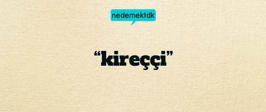 “kireççi”