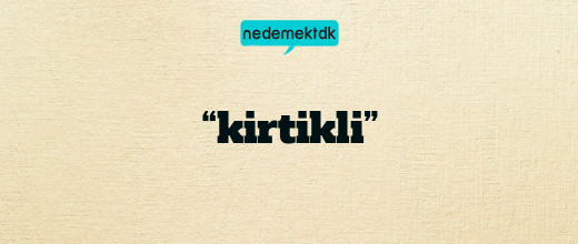 “kirtikli”