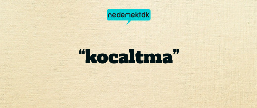 “kocaltma”