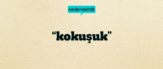 “kokuşuk”