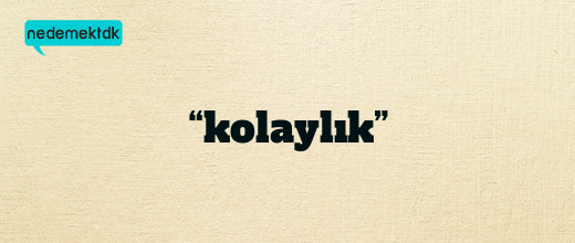 “kolaylık”