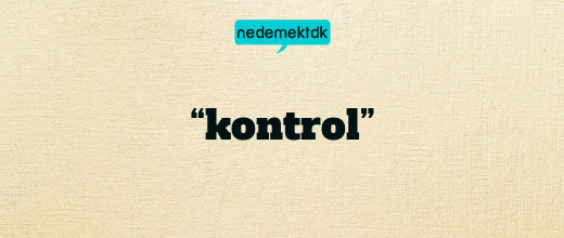 “kontrol”