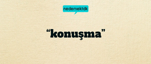 “konuşma”