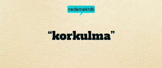 “korkulma”