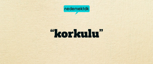 “korkulu”