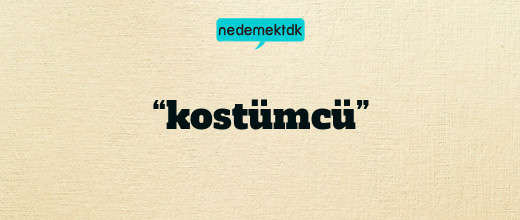 “kostümcü”