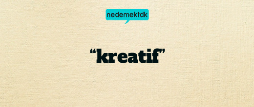 “kreatif”