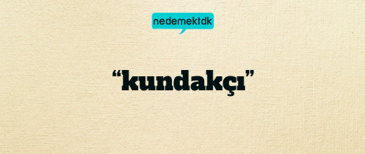 “kundakçı”