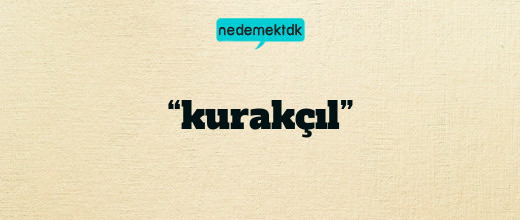 “kurakçıl”