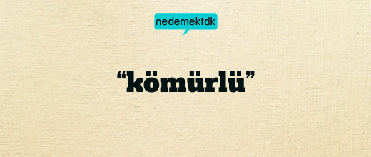 “kömürlü”