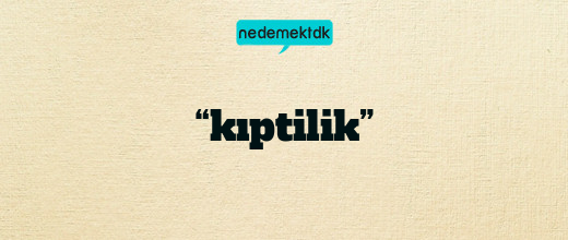 “kıptilik”