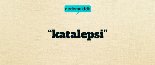 “katalepsi”