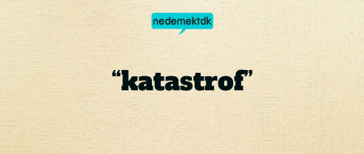 “katastrof”