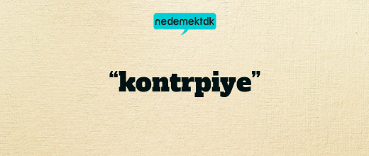 “kontrpiye”