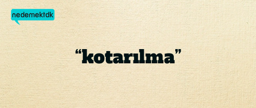 “kotarılma”