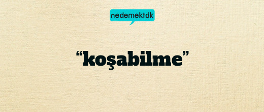 “koşabilme”