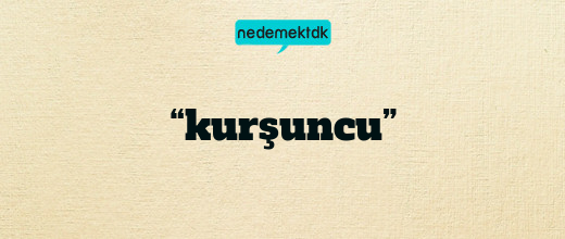 “kurşuncu”