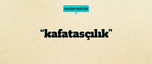 “kafatasçılık”