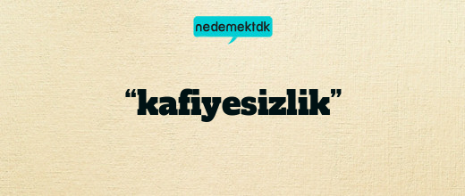 “kafiyesizlik”